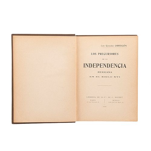 González Obregón, Luis. Los Precursores de la Independencia Mexicana en el Siglo XVI. París - México, 1906.