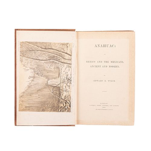 Tylor, Edward B. Anahuac: or Mexico and the Mexicans Ancient and Modern. London: Longmans, Green, 1861. Dedicado por autor. 6 láminas.