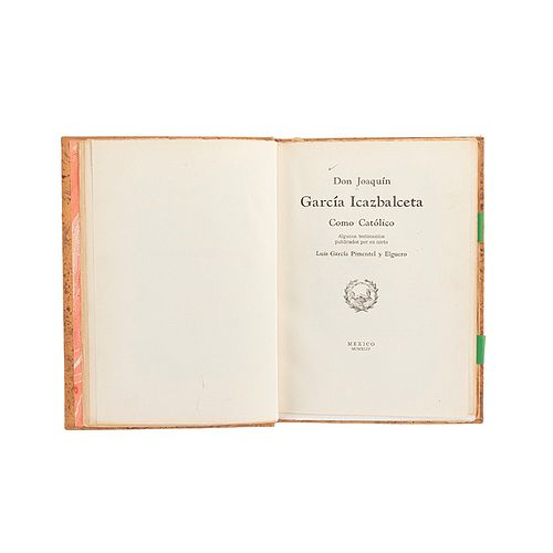 García Pimentel y Elguero, Luis. Don Joaquín García Icazbalceta como Católico.México,1944. Ed.de100 ejemp. Dedicado y firmado por autor