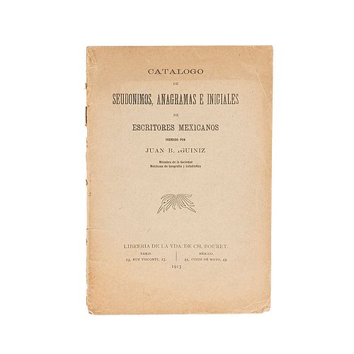 Iguiniz, Juan B.Catálogo de Seudónimos Anagramas e Iniciales de Escritores Mexicanos.París-Méx: Librería de la Vda. de Ch. Bouret,1913.