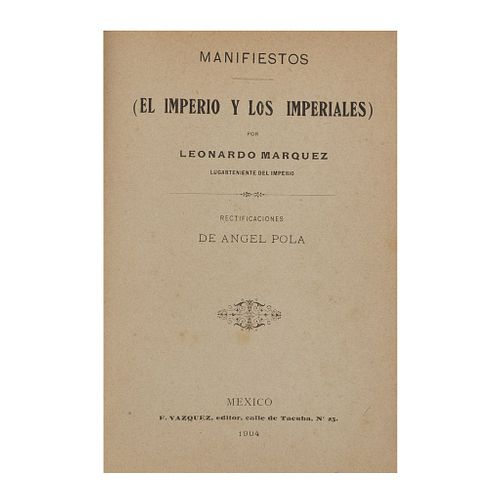 Márquez, Leonardo. Manifiestos (El Imperio y los Imperiales). México: F. Vázquez, 1904.