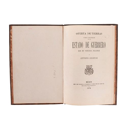 Oferta de Tierras para Localizar en el Estado de Guerrero en su Sierra Madre o Antiguo Anáhuac. México, 1875.