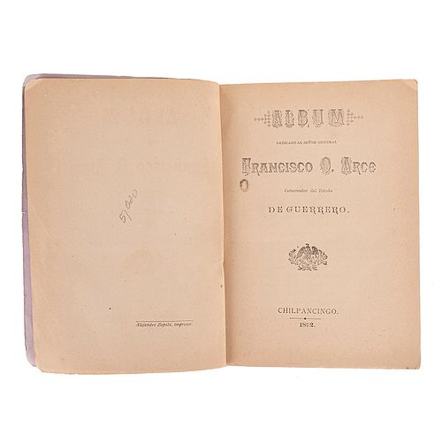 Álbum Dedicado al Señor General Francisco O. Arce. Gobernador del Estado de Guerrero. Chilpancingo, 1892.