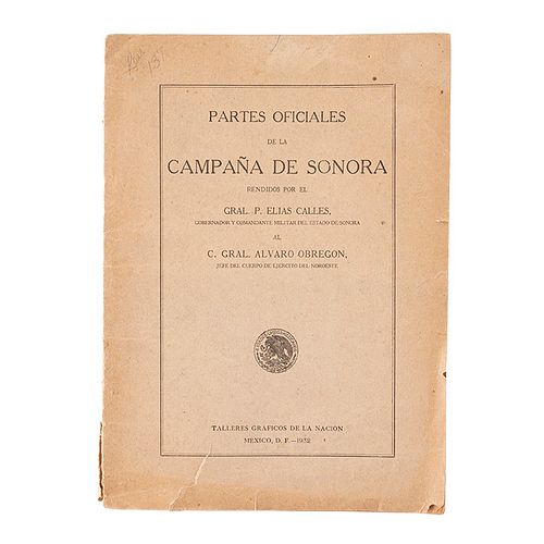 Calles, Elías P. Partes Oficiales de la Campaña de Sonora, rendidos por el Gral. P. Elías Calles. México: 1932. 4 croquis.