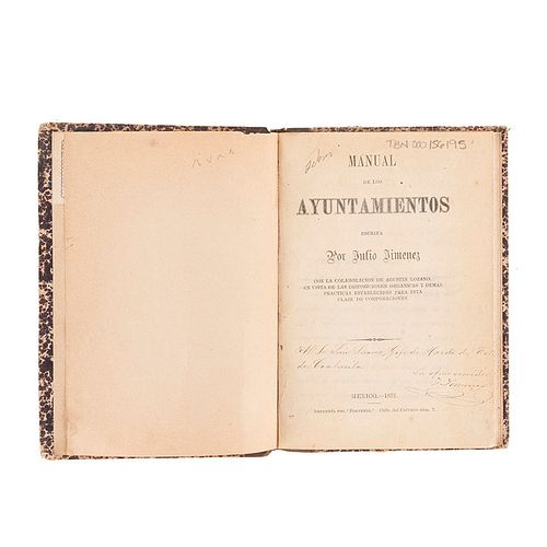 Jimenez, Julio. Manual de los Ayuntamientos. México: Imprenta del "Porvenir", 1875. Dedicado y firmado por el autor.
