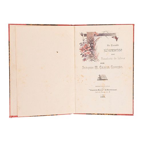 García, Ginerés Joaquín M. Un Tratado Humorístico de Teneduría de Libros. Mérida de Yucatán: 1901. Dedicado y firmado por el autor.