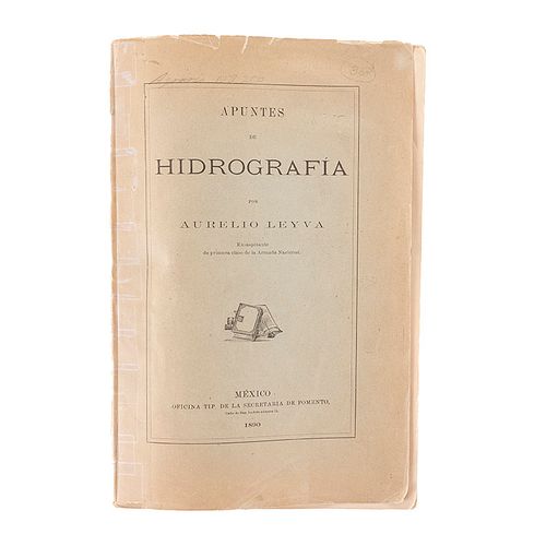 Leyva, Aurelio. Apuntes de Hidrografía. México: Oficina Tip. de la Secretaría de Fomento, 1890.  X láminas.