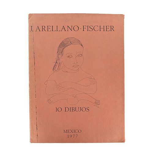 Arellano - Fischer, José. "10 dibujos" México: Manuel Porrúa, 1977. Edición de 510 ejemplares. Firmado pro el artista y el editor.