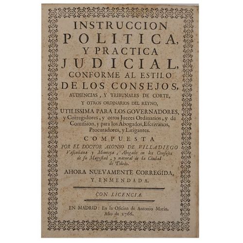Villadiego Vascuñana y Montoya, Alonso de. Instrucción Politica y Practica Judicial, conforme al estilo de los consejos...Madrid: 1766.