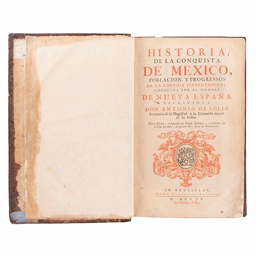 Solís, Antonio de. Historia de la Conquista de México, Población y Progressos de la América Septentrional. Bruselas: 1704.