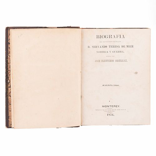 González, José Eleuterio. Biografía del Benemérito Mexicano D. Servando Teresa de Mier Noriega y Guerra. Monterey: 1876.