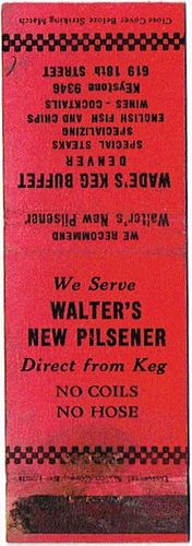 1943 Walter's New Pilsner Beer Dupe 113mm long CO-WAL-C Wade's Keg Buffet Denver. Colorado Pueblo