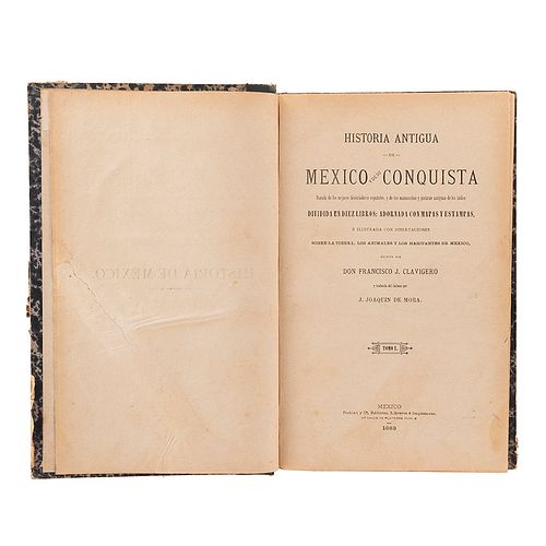 Clavijero, Francisco J. Historia Antigua de México y de su Conquista. México: Dublán y Ca. Editores, 1883. Dos tomos en un volumen.
