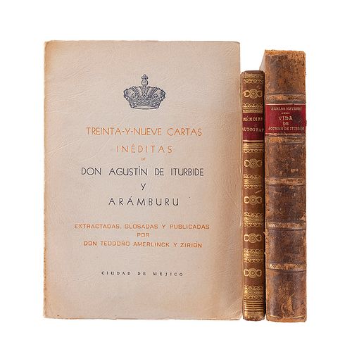 Agustín de Iturbide y Arámburu, Memorias, Vida y Cartas Inéditas. Paris y México: 1824, 1919 y 1960. Piezas: 3.