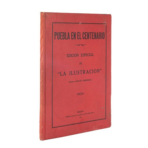 Herrerías, Ignacio / Vitoria, Mario. Puebla en el Centenario. México: Imprenta Lacaud, 1910. Edición especial de "La Ilustración".
