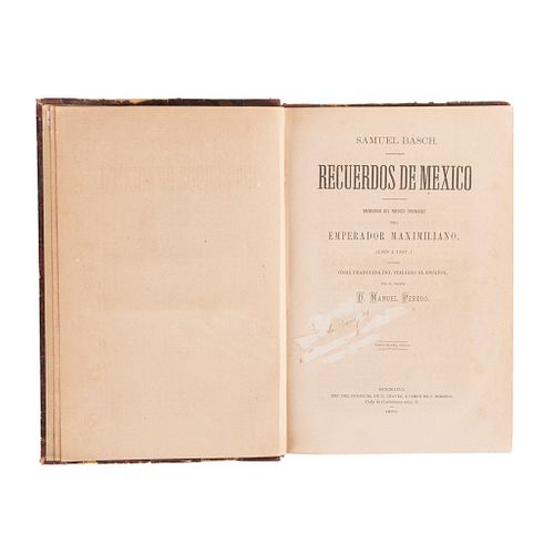 Basch, Samuel. Recuerdos de México. Memorias del Médico Ordinario del Emperador Maximiliano (1866 á 1867). México, 1870.
