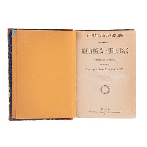 La Hecatombe de Veracruz. Corona Fúnebre. México, 1879. / Proceso Instruido por la Segunda Sección. 2 obras en un volumen.