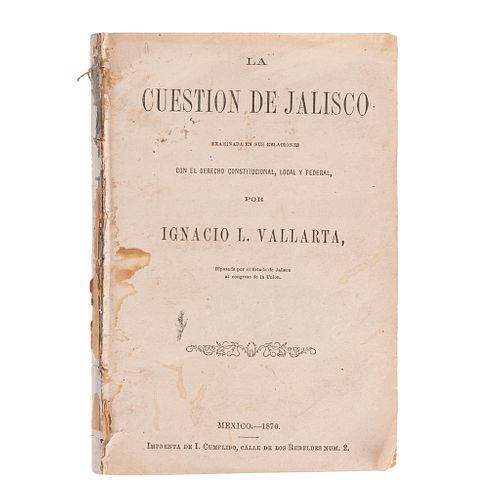 Vallarta, Ignacio L. La Cuestión de Jalisco Examinada en sus Relaciones con el Derecho Constitucional. México, 1870.