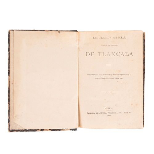 Legislación Especial del Estado Libre y Soberano de Tlaxcala. Comprende las Leyes, Circulares y Decretos de 1881 a 1885. México, 1885.