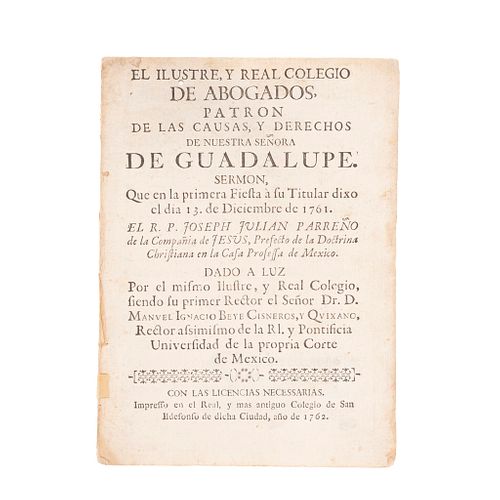 Parreño, Joseph Julian. El Ilustre y Real Colegio de Abogados, Patrón de las Causa, y Derechos de Nuestra Señora de Gualupe. Mex: 1762.