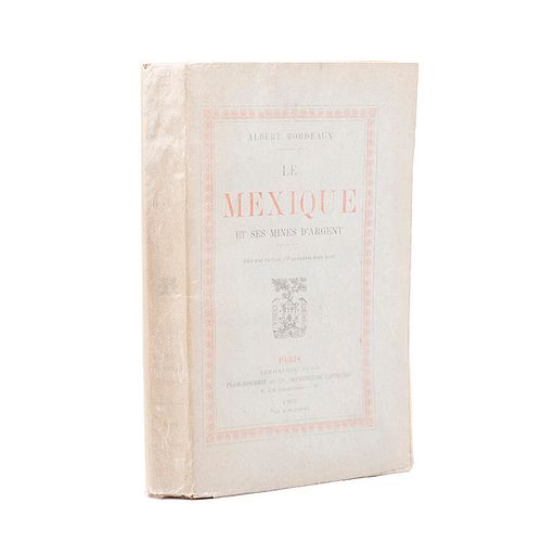 Bordeaux Albert. Le Mexique et ses Mines D'argent. Paris: Librairie Plon - Nourrit & Cie, Imprimeurs - Éditeurs, 1910.