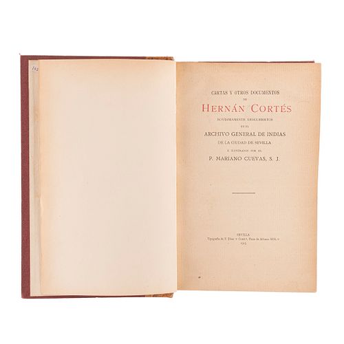 Cuevas, P. Mariano. Cartas y Otros Documentos de Hernán Cortés Novísimamente Descubiertos en el Archivo General. Sevilla, 1915.