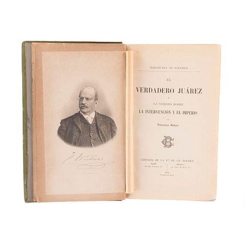 Bulnes, Francisco. El Verdadero Juárez y la Verdad Sobre la Intervención y el Imperio. París - México: 1904. Primera edición.