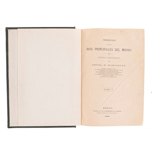 Domínguez, Ángel M. Descripción de los Ríos Principales del Mundo. Estudio Hidrográfico  México, 1902. Tomos I-II en un volumen.