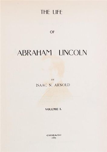 (LINCOLN, ABRAHAM) ARNOLD, ISAAC. The Life of Abraham Lincoln. Chicago, 1885. 2 vols., with over 100 autographed items.