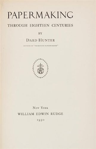 * HUNTER, DARD. Papermaking Through Eighteen Centuries. New York, 1930. First trade edition, inscribed by Hunter.