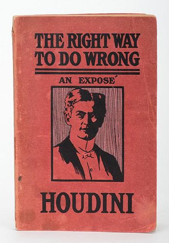 Houdini, Harry. The Right Way to Do Wrong. New York, 1906. PublisherÍs original pictorial wraps. Illustrated. 8vo. Minor spotting and soiling to wrap