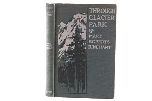 Through Glacier Park By M.R. Rinehart 1st Ed 1916