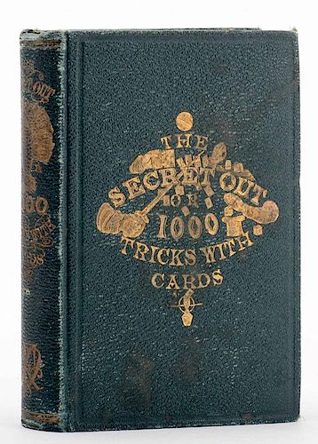 (Cremer, W.H.) The Secret Out, or 1000 Tricks with Cards. New York: Dick & Fitzgerald, 1859. First Edition. Pebbled green cloth stamped in gold. Illus