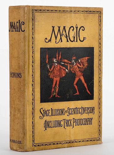 Hopkins, Albert A. Magic: Stage Illusions and Scientific Diversions. New York: Munn & Co., 1897. Publisher's pictorial cloth. Tall 8vo. Frontispiece b