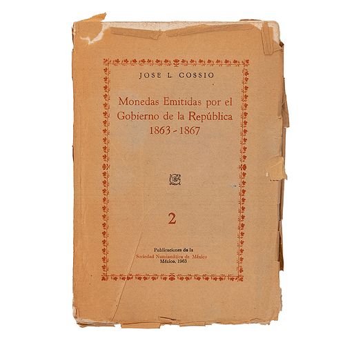 Cossío, José L.  Monedas Emitidas por el Gobierno de la República 1863 - 1867. México: Sociedad Numismática de México, 1963.