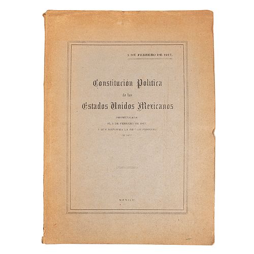 Carranza, Venustiano.  Constitución Política de los Estados Unidos Mexicanos Expedida el 31 de Enero de 1917 y Promulgada el 5 de Febre