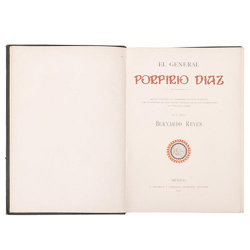 Reyes, Bernardo.  El General Porfirio Díaz. Estudio biográfico con fundamento de datos auténticos. Barcelona: 1903. Ilustrado.