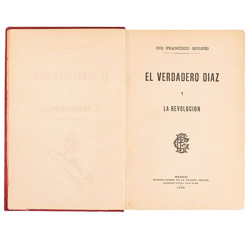 Bulnes, Francisco. El Verdadero Díaz y la Revolución. México: Eusebio Gómez de la Puente, Editor, 1920. 8o. marquilla,...