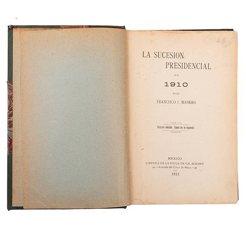Madero, Francisco I. La Sucesión Presidencial en 1910. México: Librería de la Viuda de Ch. Bouret, 1911. 3era edición, copia de la 2da.