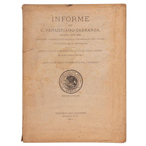 Carranza, Venustiano. Informe del C. Venustiano Carranza Primer Jefe del Ejército Constitucionalista. México, 1917.
