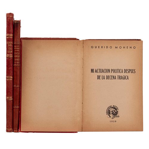 Moheno, Querido. Obras.  Mi actuación Política / Hacía donde Vamos / Cosas del Tío Sam. México, 1908/ 1916/ 1939. Piezas: 3.