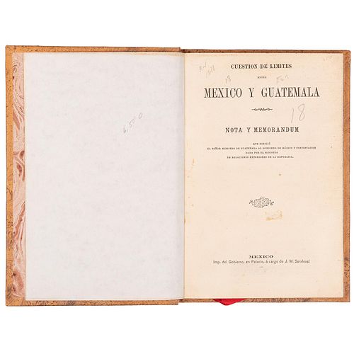 Arias, Juan de Dios. Cuestión de Límites entre México y Guatemala. México: Imp. del Gobierno, en Palacio, 1875. Nota y Memorándum.