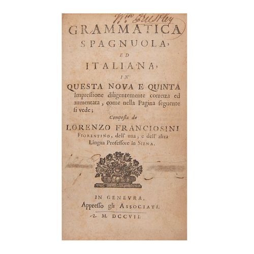Franciosini, Lorenzo.  Grammatica Spagnuola ed Italiana in Questa Nova e Quinta. Genevra: Apreffo gli Associati, 1707.