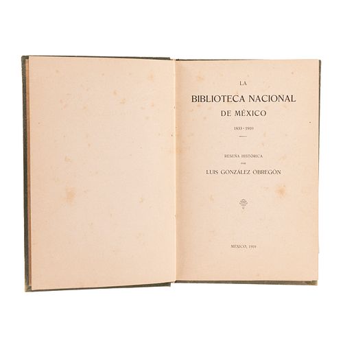 González Obregón, Luis. La Biblioteca Nacional de México 1833 - 1910. Reseña Histórica. México:1910. Un plano e ilustraciones.