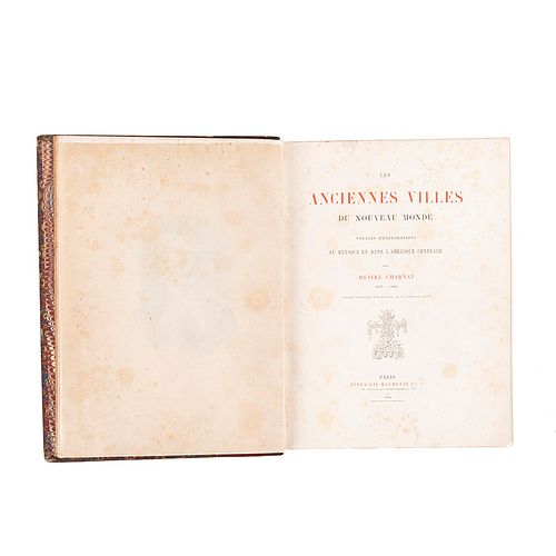 Charnay, Désiré. Les Anciennes Villes du Nouveau Monde. Voyages d'explorations au Mexique.... Paris, 1885. 45 láminas y un mapa.