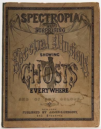 Spectropia; or Surprising Spectral Illusions Showing Ghosts Everywhere and of any Colour