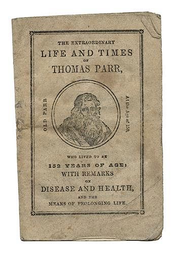 Extraordinary Life and Times of Thomas Parr, Who Lived to be 152 Years of Age