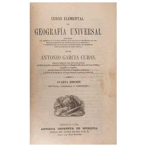 García Cubas, Antonio. Curso Elemental de Geografía Universal. México: Antigua Imprenta de Murguia, 1884. Con seis láminas plegadas.