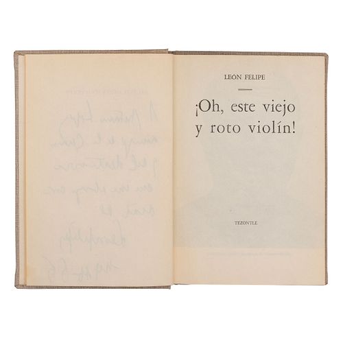 León Felipe. ¡Oh, Este Viejo y Roto Violín! México: Editorial Tezontle, 1965. Primera edición. Dedicado y firmado por el autor.