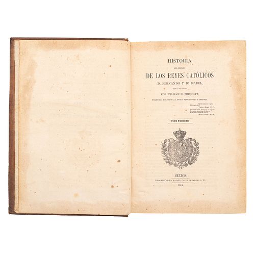 Prescott, William H. Historia del Reinado de los Reyes Católicos D. Fernando y Da. Isabel. México, 1854. 2 tomos en 1 volumen.